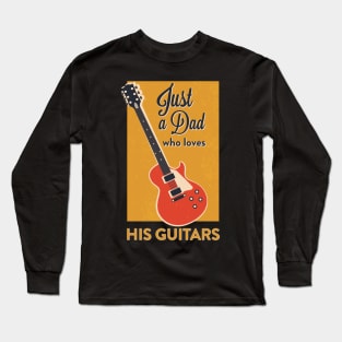 Just a Dad Who Loves His Guitars Long Sleeve T-Shirt